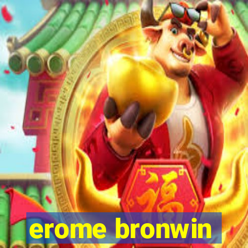 erome bronwin